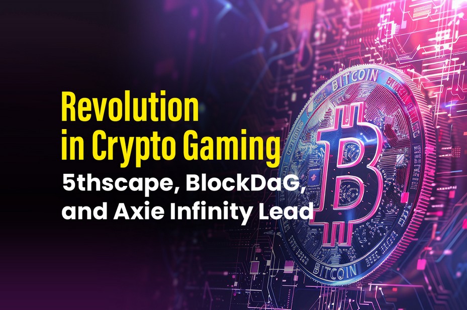Revolution in Crypto Gaming: 5thscape, BlockDaG, and Axie Infinity Lead