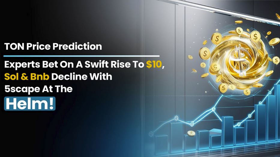 Toncoin Price Prediction: See Why Experts Bet on a Swift Rise to $10 and a Potential Flip of SOL and BNB with 5thScape at the Helm!